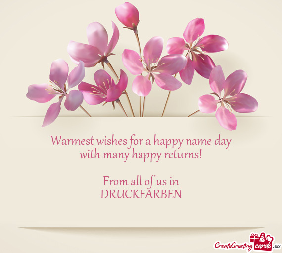 Warmest wishes for a happy name day
 with many happy returns!
 
 From all of us in
 DRUCKFARBEN