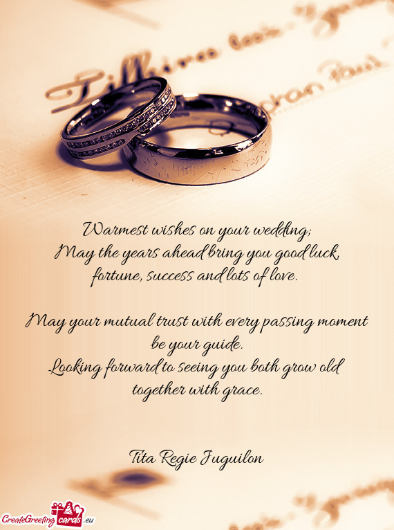 Warmest wishes on your wedding;