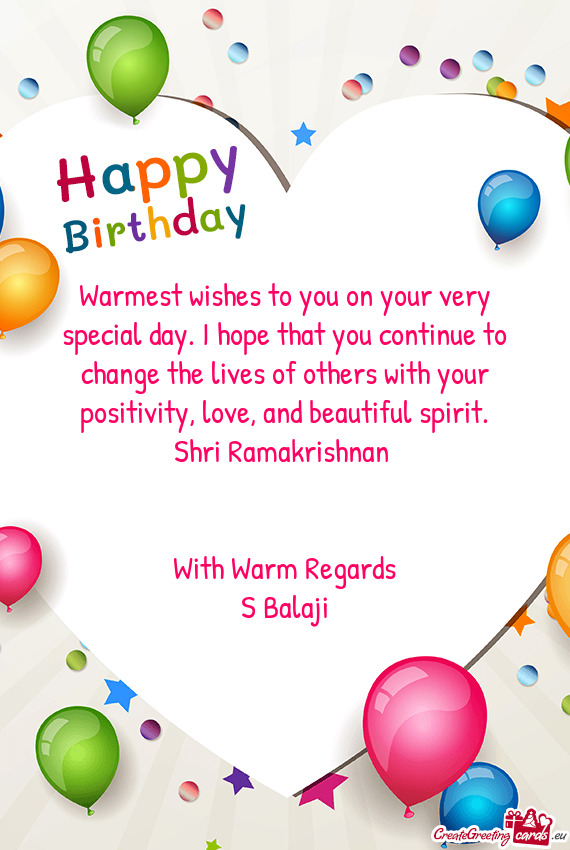 Warmest wishes to you on your very special day. I hope that you continue to change the lives of othe