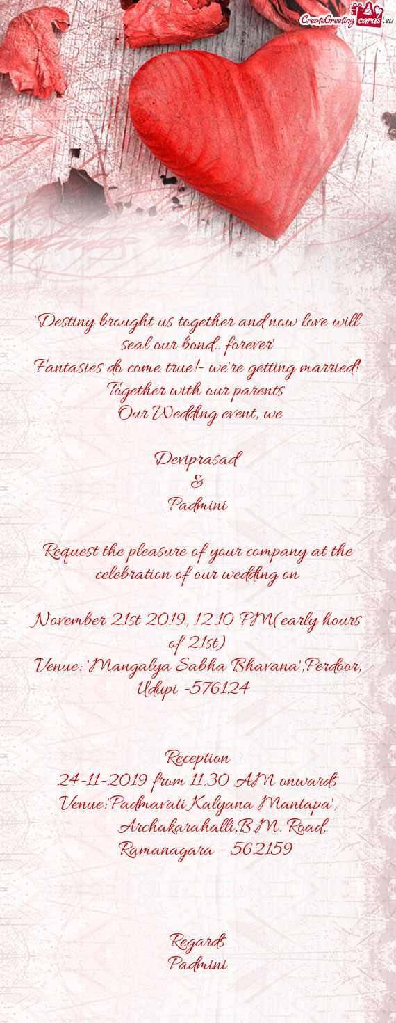 We
 
 Deviprasad
 &
 Padmini
 
 Request the pleasure of your company at the celebration of our wedd