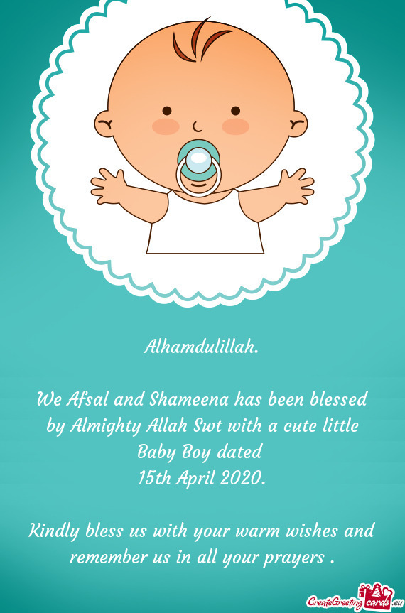 We Afsal and Shameena has been blessed by Almighty Allah Swt with a cute little Baby Boy dated