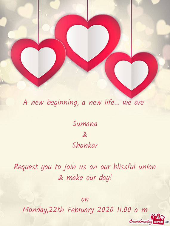 We are 
 
 Sumana
 &
 Shankar
 
 Request you to join us on our blissful union & make our day!
 
 on