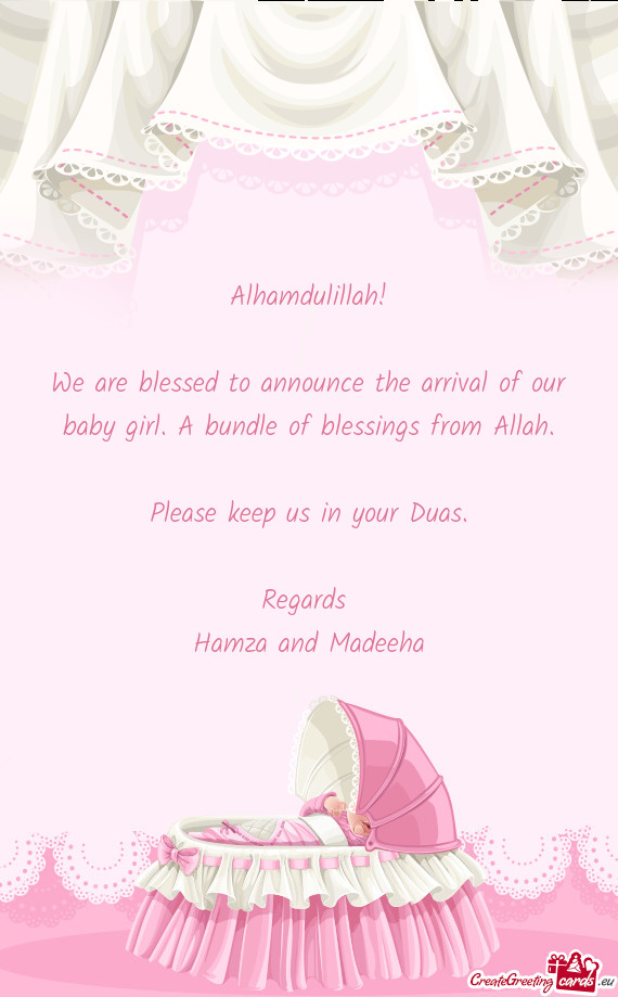 We are blessed to announce the arrival of our baby girl. A bundle of blessings from Allah