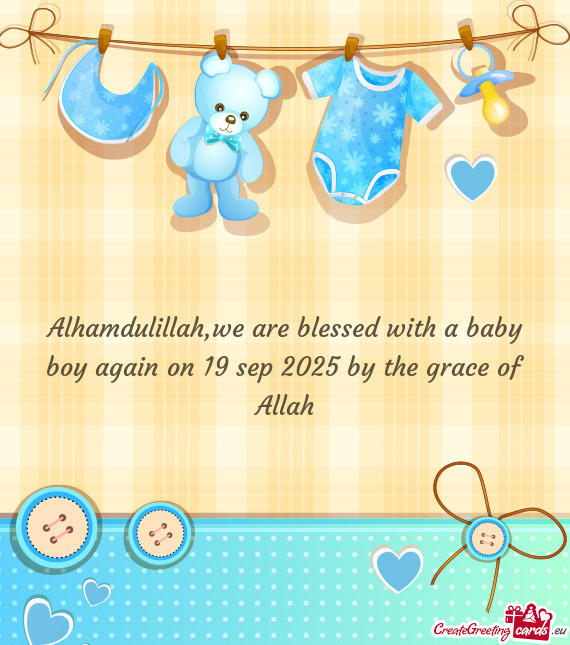 We are blessed with a baby boy again on 19 sep 2025 by the grace of Allah
