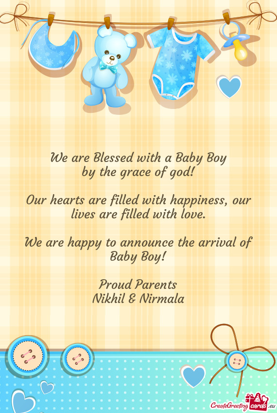 We are Blessed with a Baby Boy by the grace of god! Our hearts are filled with happiness