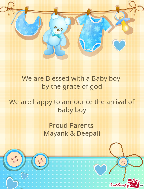 We are Blessed with a Baby boy 
 by the grace of god
 
 We are happy to announce the arrival of Baby