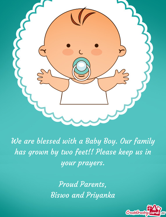 We are blessed with a Baby Boy. Our family has grown by two feet!! Please keep us in your prayers