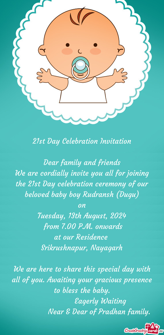 We are cordially invite you all for joining the 21st Day celebration ceremony of our beloved baby bo