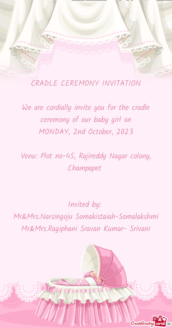 We are cordially invite you for the cradle ceremony of our baby girl on