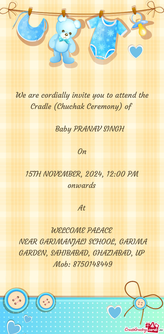 We are cordially invite you to attend the Cradle (Chuchak Ceremony) of