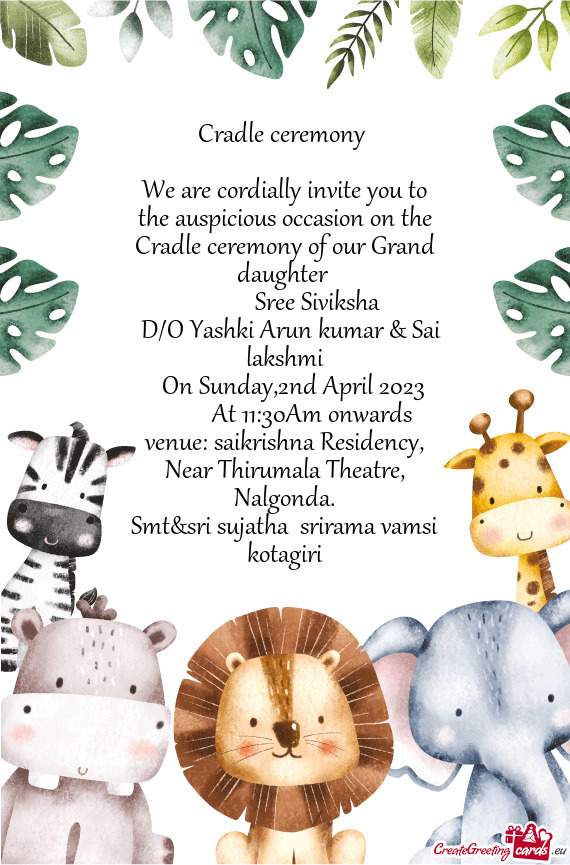 We are cordially invite you to the auspicious occasion on the Cradle ceremony of our Grand daughter