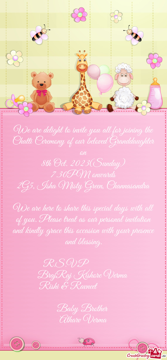 We are delight to invite you all for joining the Chatti Ceremony of our beloved Granddaughter on