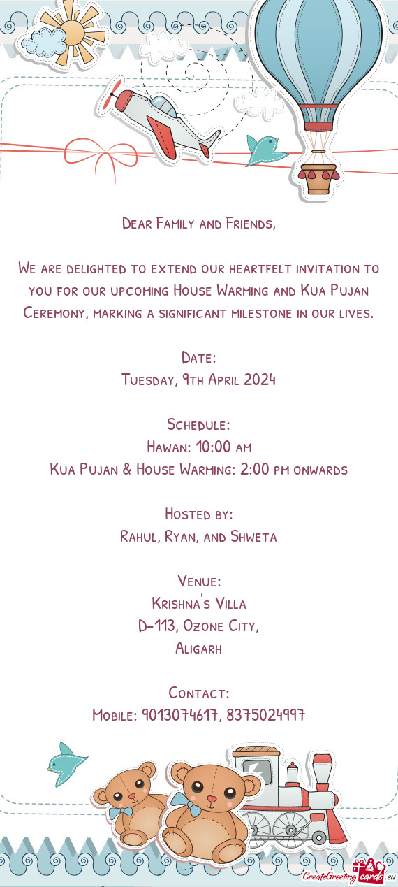 We are delighted to extend our heartfelt invitation to you for our upcoming House Warming and Kua Pu