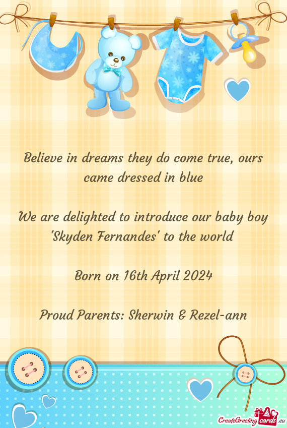 We are delighted to introduce our baby boy 'Skyden Fernandes' to the world