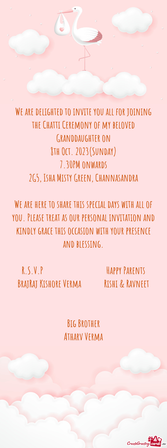 We are delighted to invite you all for joining the Chatti Ceremony of my beloved Granddaughter on