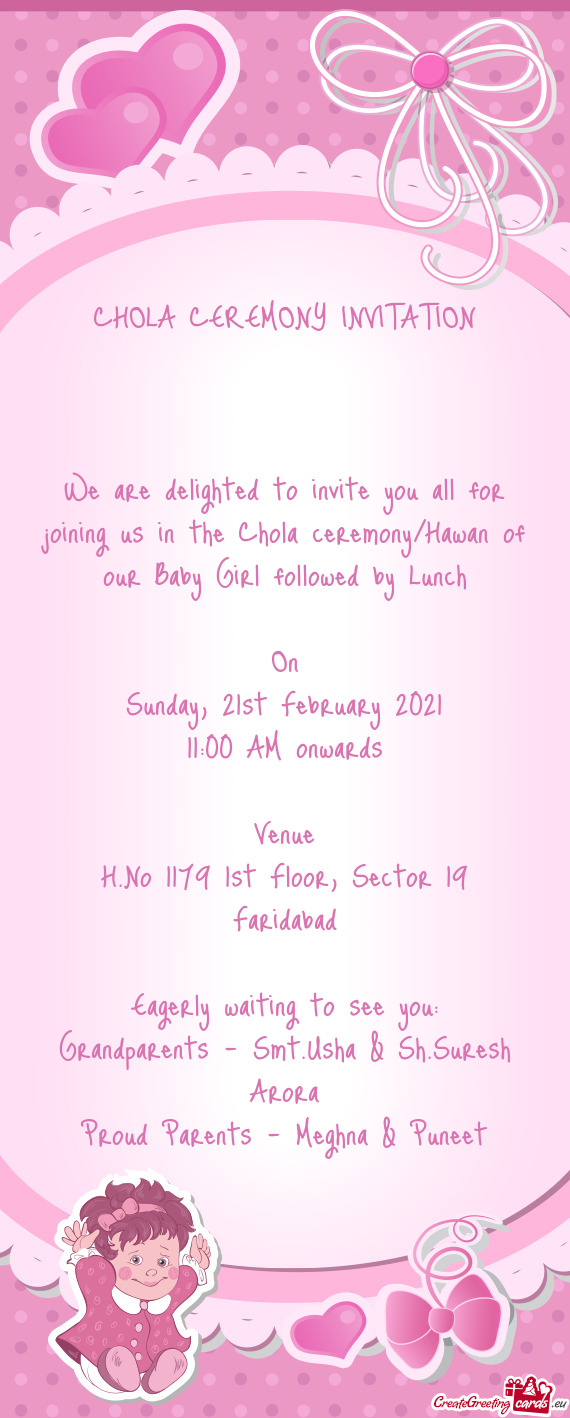 We are delighted to invite you all for joining us in the Chola ceremony/Hawan of our Baby Girl follo