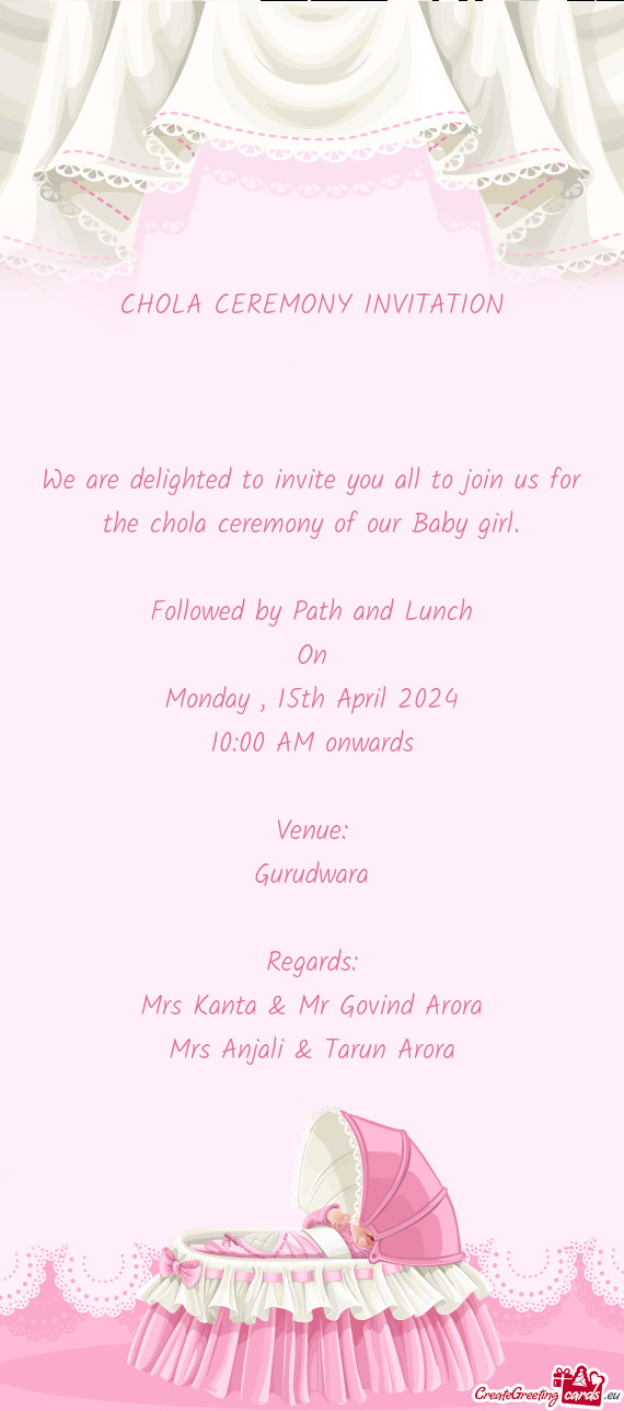 We are delighted to invite you all to join us for the chola ceremony of our Baby girl