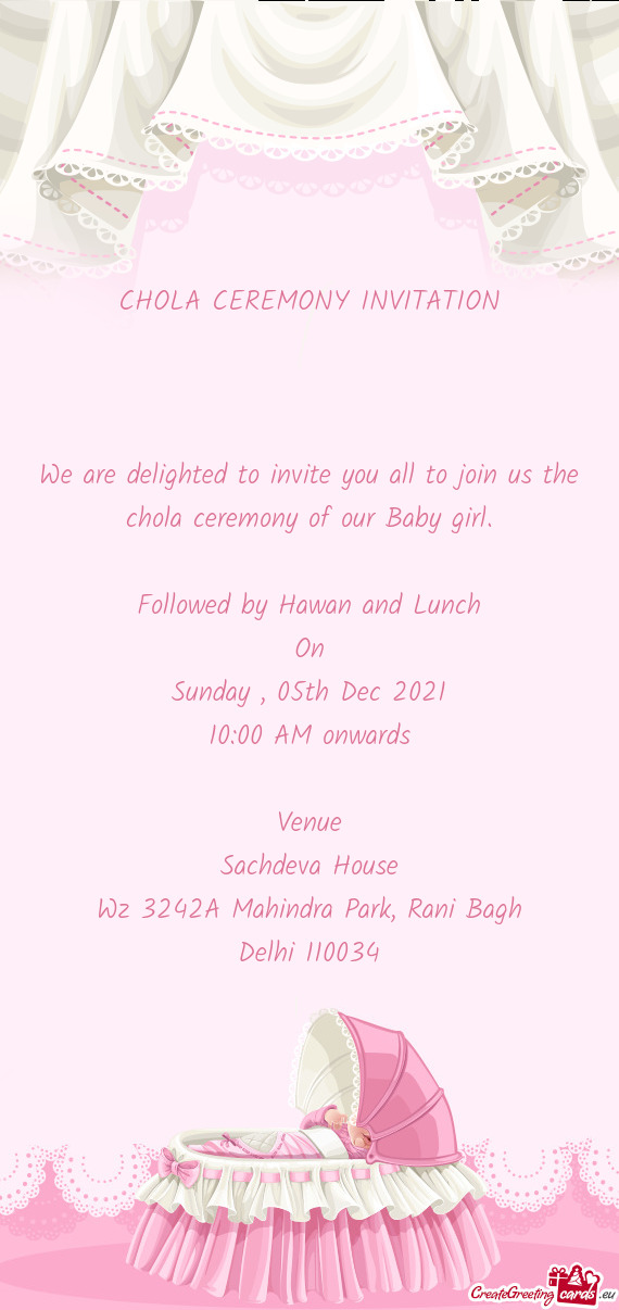 We are delighted to invite you all to join us the chola ceremony of our Baby girl