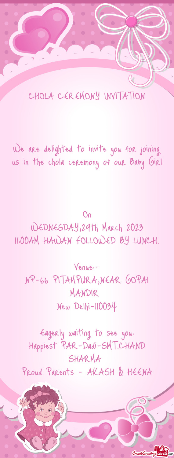 We are delighted to invite you for joining us in the chola ceremony of our Baby Girl