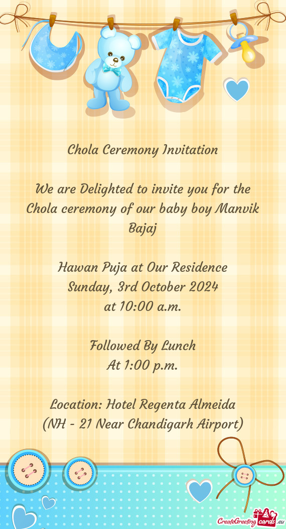We are Delighted to invite you for the Chola ceremony of our baby boy Manvik Bajaj