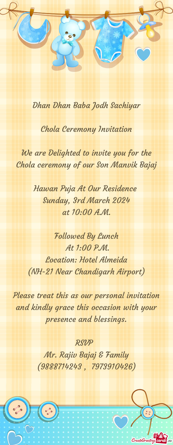 We are Delighted to invite you for the Chola ceremony of our Son Manvik Bajaj