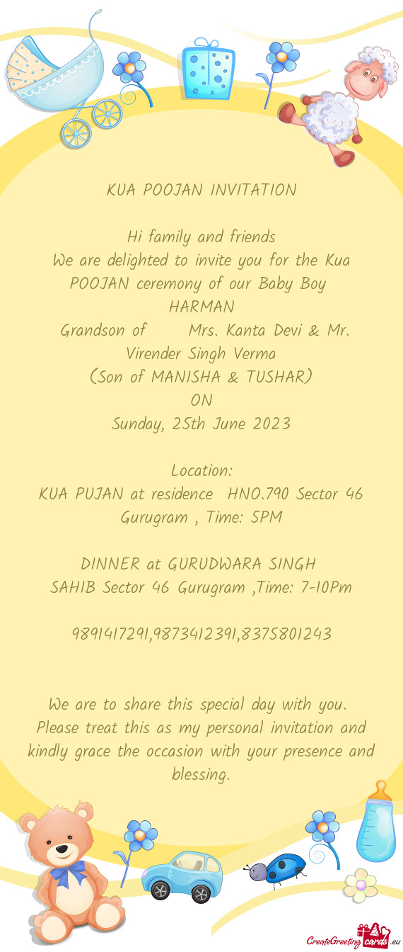 We are delighted to invite you for the Kua POOJAN ceremony of our Baby Boy