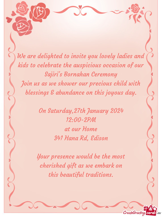 We are delighted to invite you lovely ladies and kids to celebrate the auspicious occasion of our