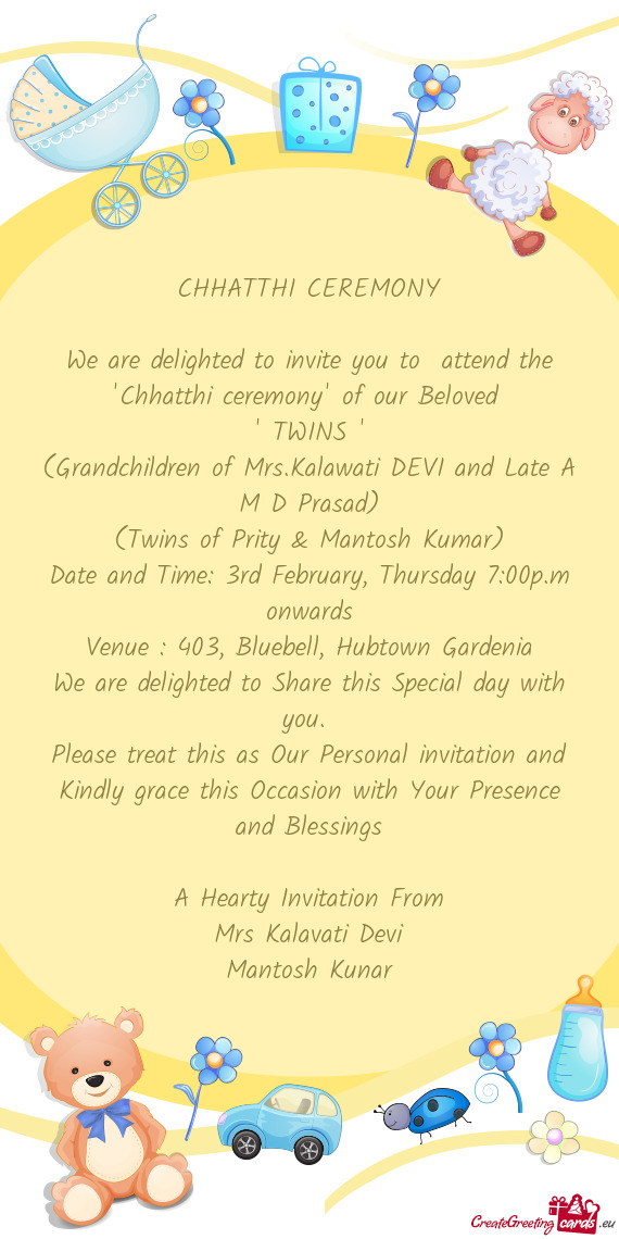 We are delighted to invite you to attend the "Chhatthi ceremony" of our Beloved
