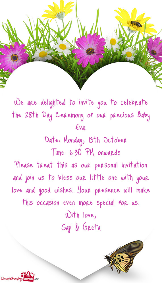 We are delighted to invite you to celebrate the 28th Day Ceremony of our precious Baby Eva