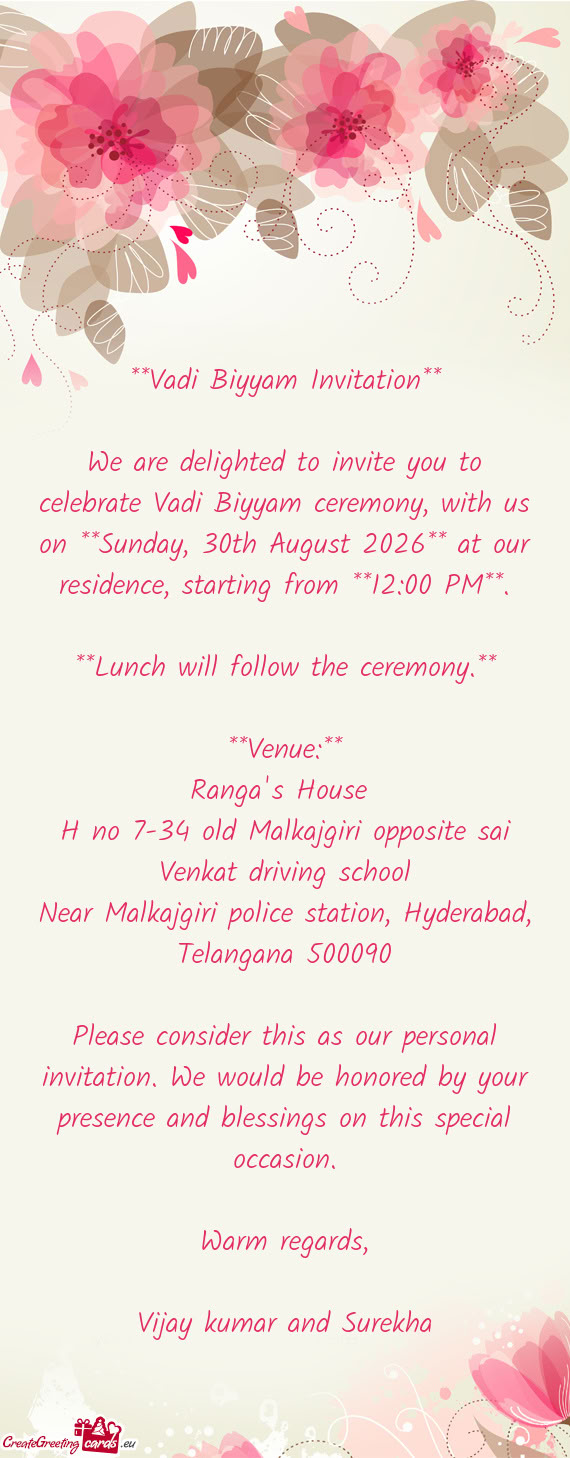 We are delighted to invite you to celebrate Vadi Biyyam ceremony, with us on **Sunday, 30th August 2