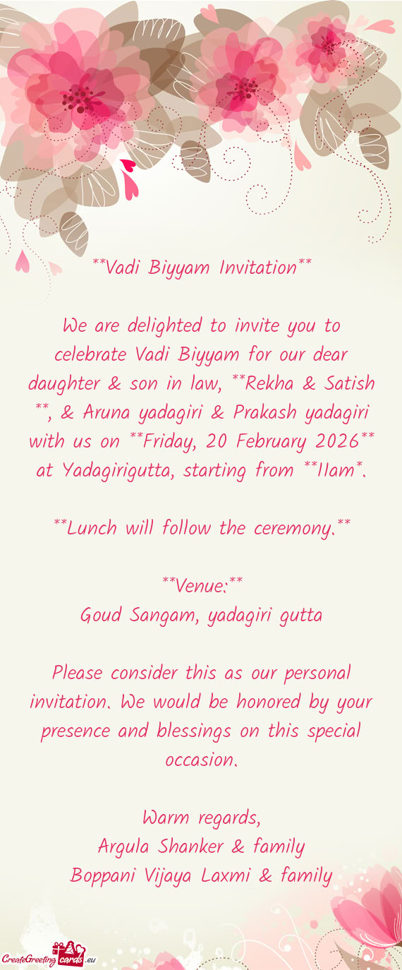We are delighted to invite you to celebrate Vadi Biyyam for our dear daughter & son in law, **Rekha