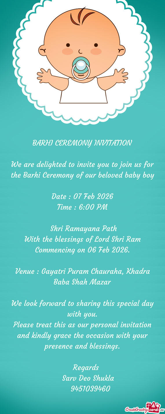 We are delighted to invite you to join us for the Barhi Ceremony of our beloved baby boy