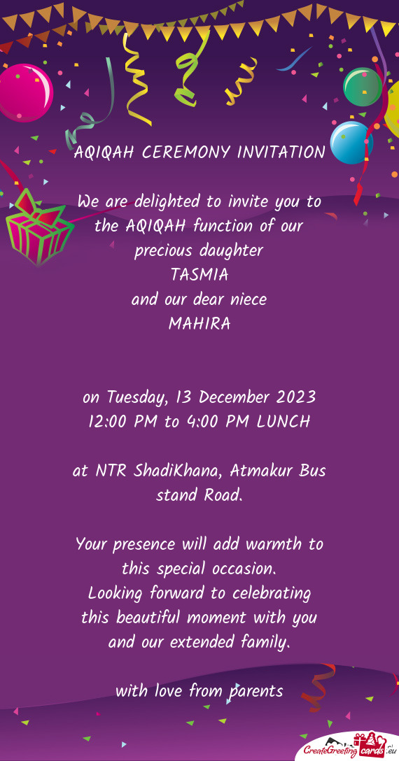 We are delighted to invite you to the AQIQAH function of our precious daughter