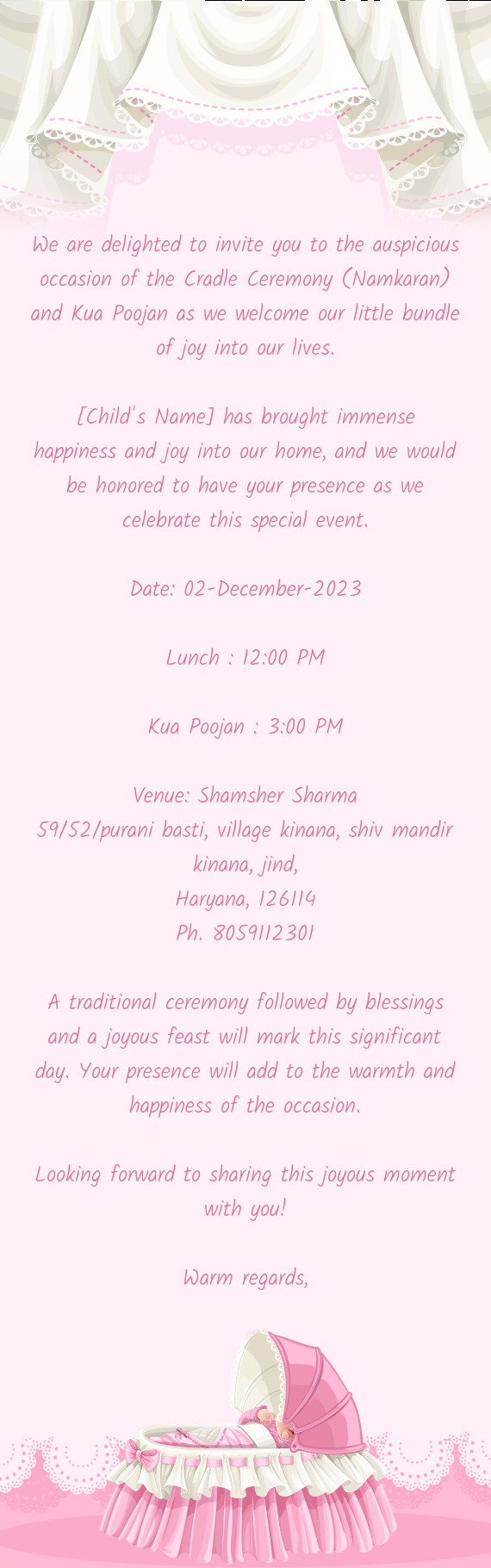 We are delighted to invite you to the auspicious occasion of the Cradle Ceremony (Namkaran) and Kua