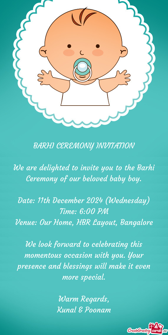 We are delighted to invite you to the Barhi Ceremony of our beloved baby boy