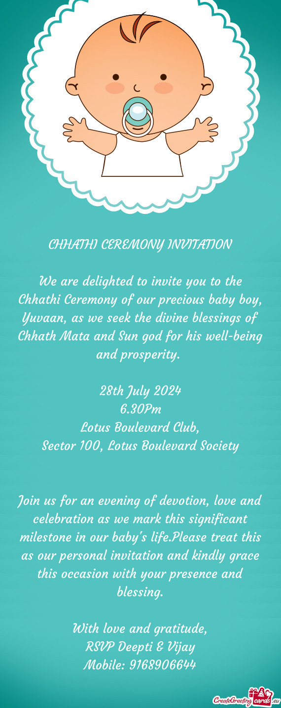 We are delighted to invite you to the Chhathi Ceremony of our precious baby boy, Yuvaan, as we seek