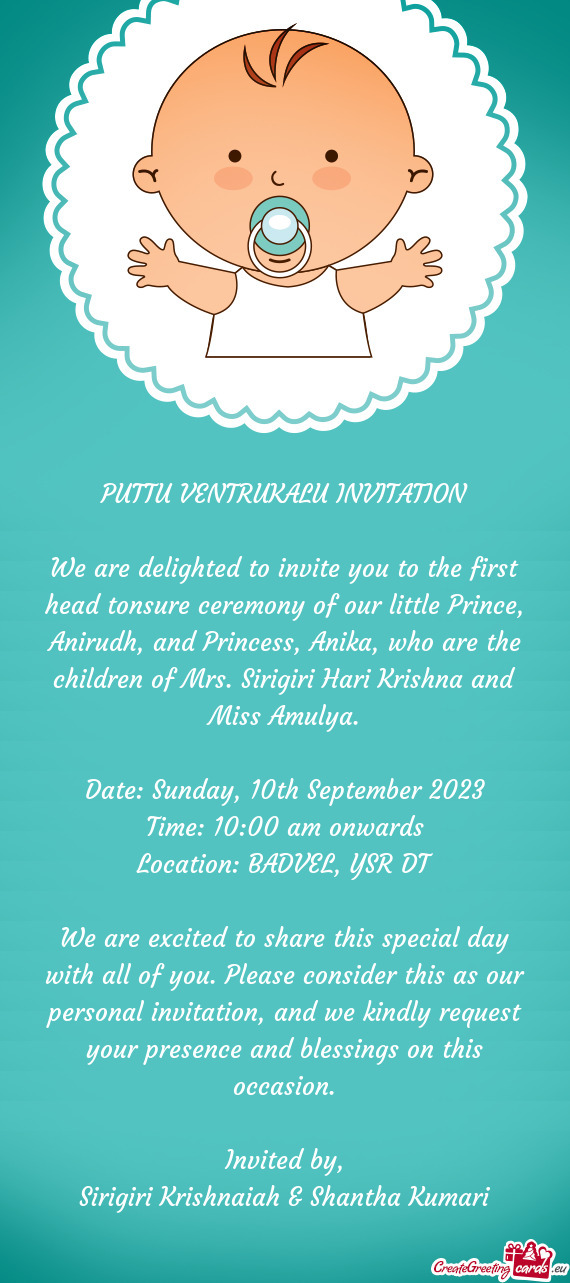 We are delighted to invite you to the first head tonsure ceremony of our little Prince, Anirudh, and