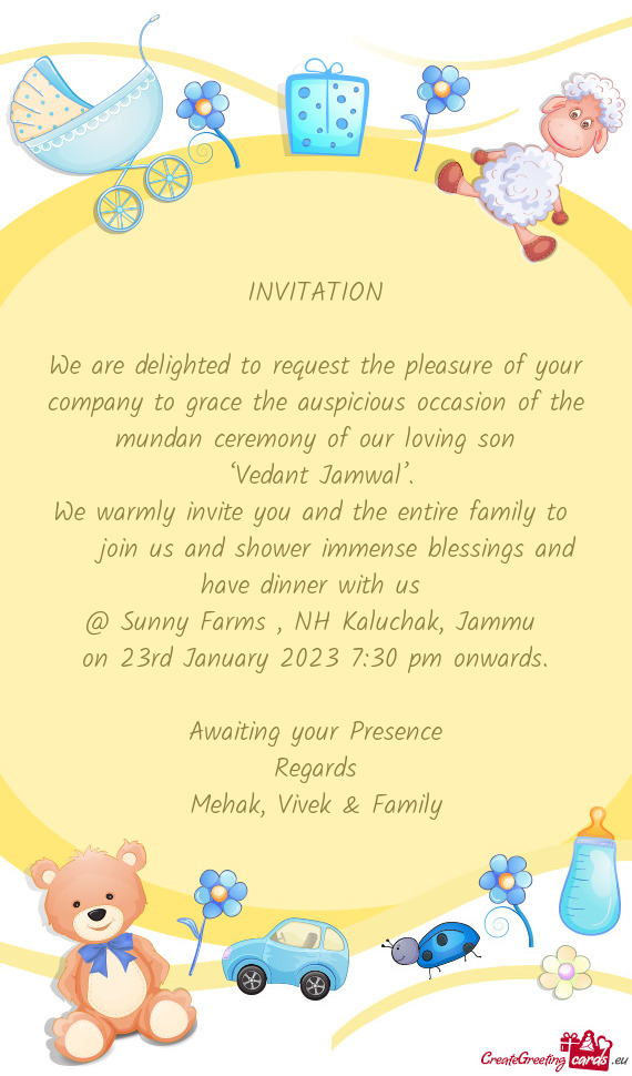 We are delighted to request the pleasure of your company to grace the auspicious occasion of the mun