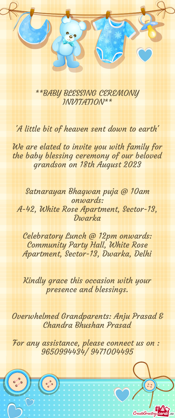 We are elated to invite you with family for the baby blessing ceremony of our beloved grandson on 18