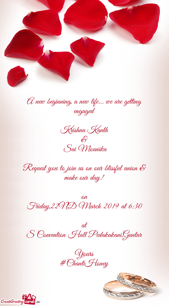 We are getting engaged
 
 Krishna Kanth
 &
 Sai Mounika
 
 Request you to join us on our blissful