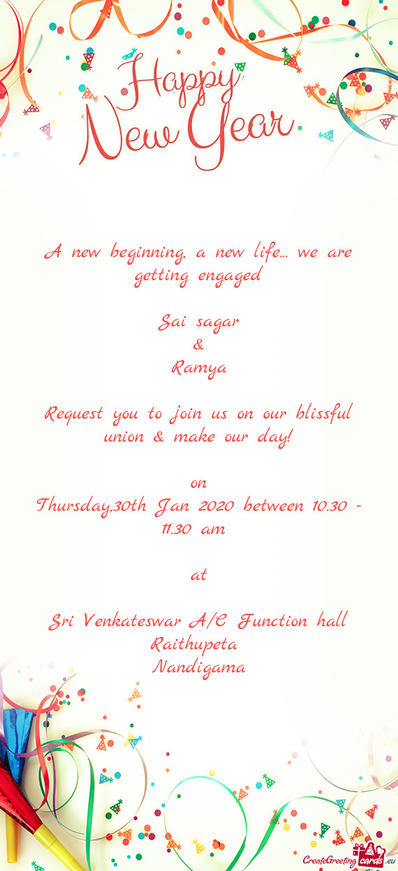 We are getting engaged
 
 Sai sagar
 &
 Ramya
 
 Request you to join us on our blissful union & mak