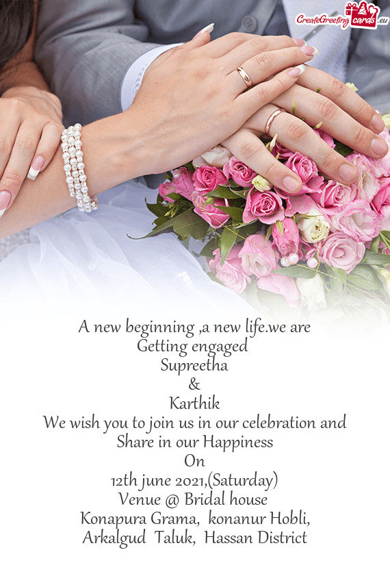 We are
 Getting engaged 
 Supreetha
 &
 Karthik
 We wish you to join us in our celebration and
 Shar