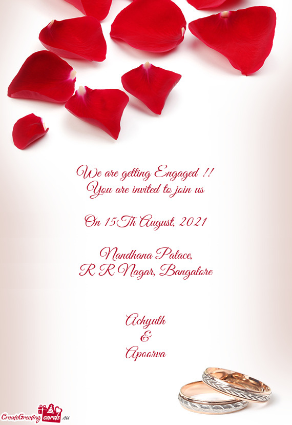 We are getting Engaged !!
 You are invited to join us
 
 On 15Th August
