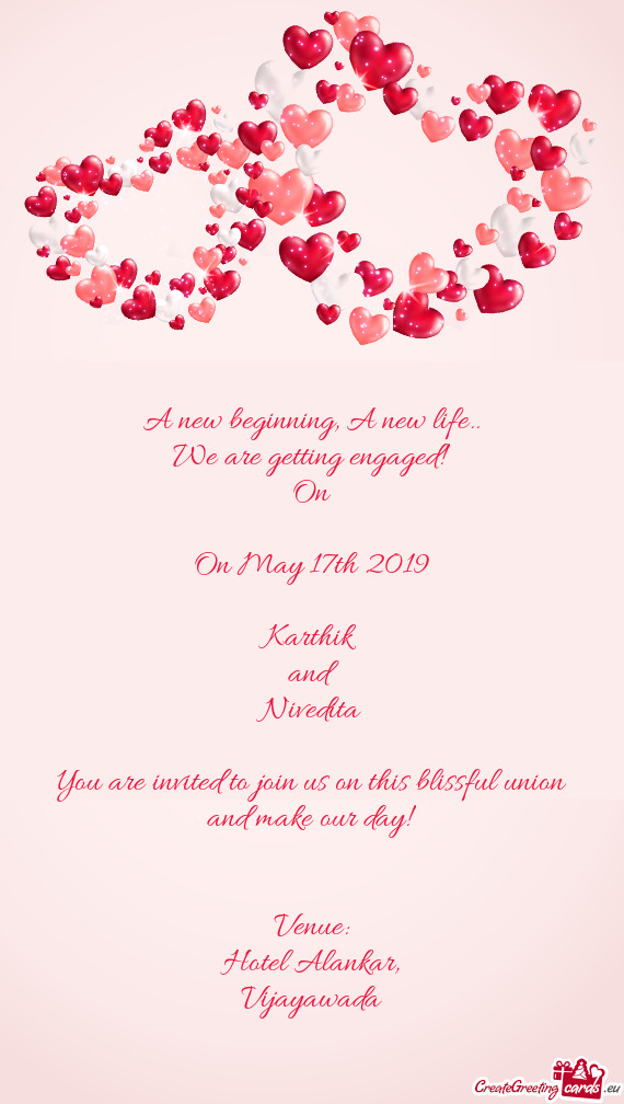 We are getting engaged!
 On
 
 On May 17th 2019
 
 Karthik
 and 
 Nivedita
 
 You are invited to