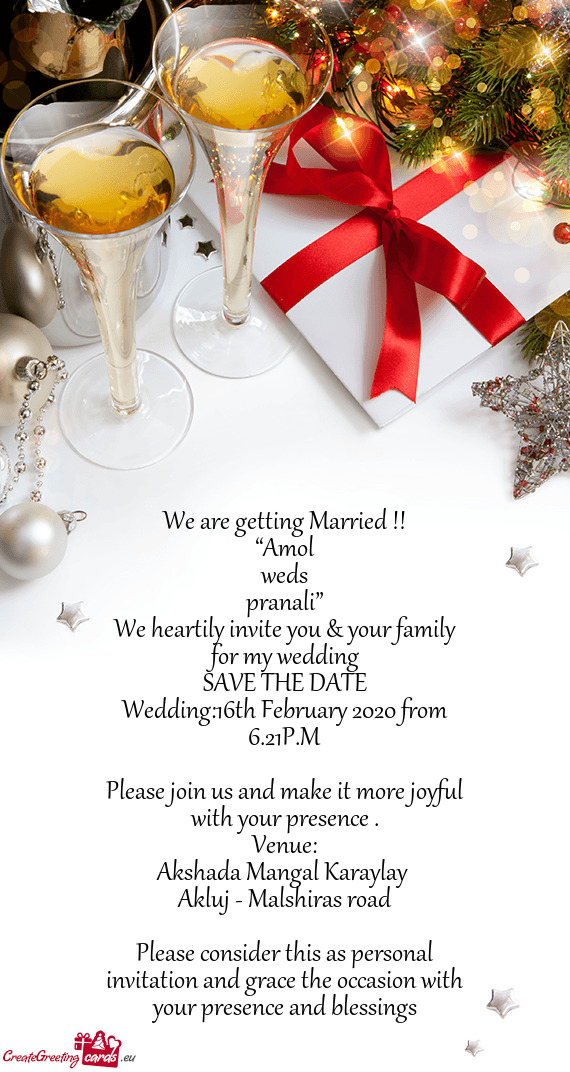 We are getting Married !!
 “Amol
 weds
 pranali”
 We heartily invite you & your family for my we