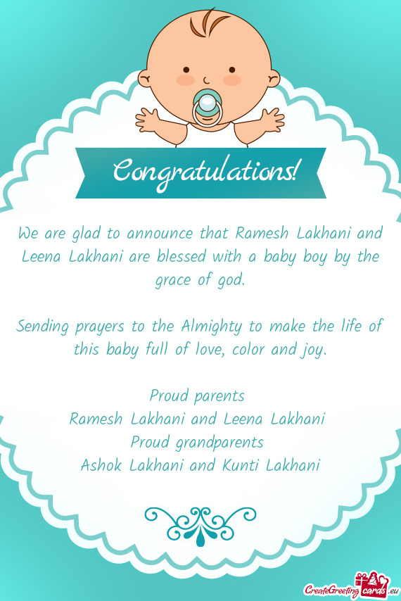 We are glad to announce that Ramesh Lakhani and Leena Lakhani are blessed with a baby boy by the gra