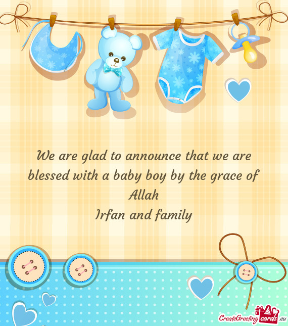 We are glad to announce that we are blessed with a baby boy by the grace of Allah