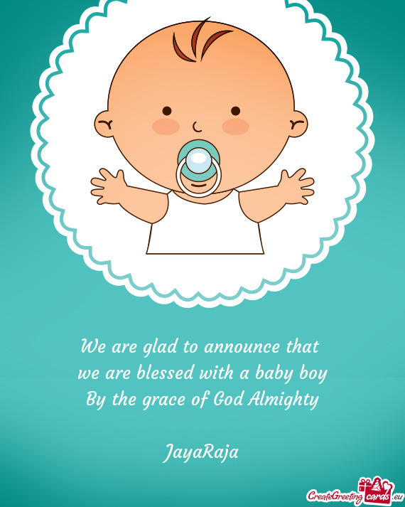 We are glad to announce that we are blessed with a baby boy By the grace of God Almighty JayaR