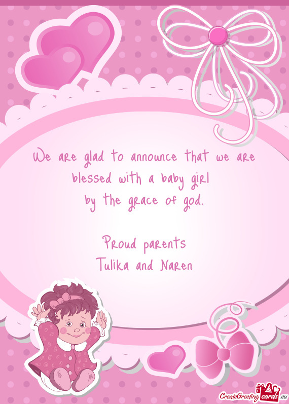 We are glad to announce that we are blessed with a baby girl 
 by the grace of god