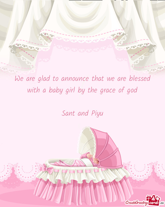 We are glad to announce that we are blessed with a baby girl by the grace of god
 
 Sant and Piyu